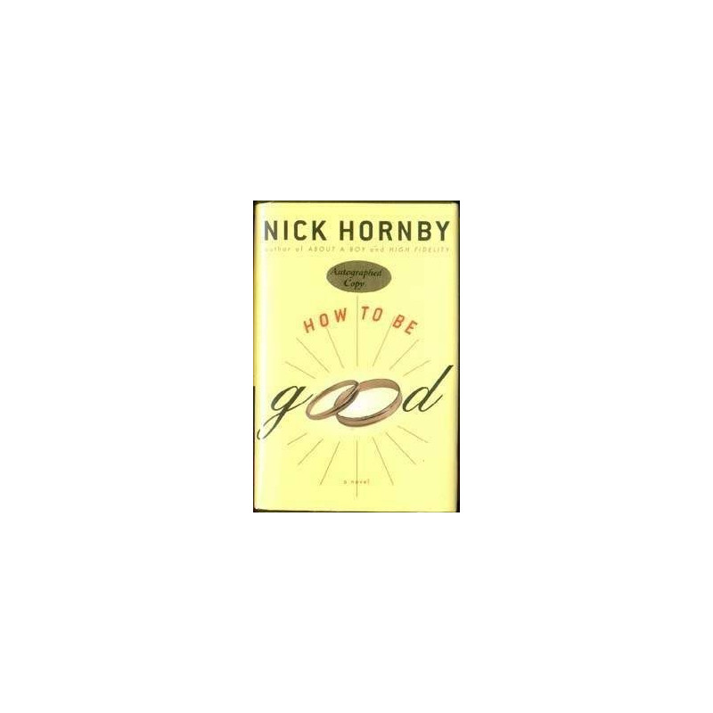 How To Be Good by Nick Hornby (HB 1st, Signed)