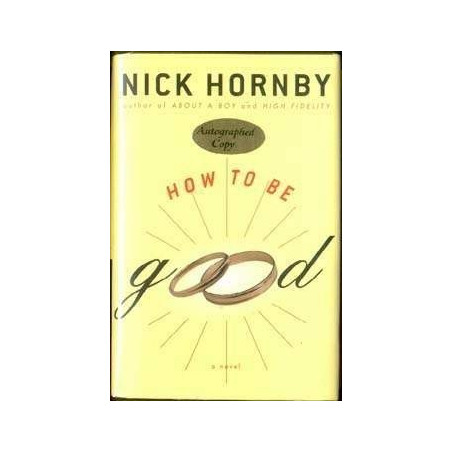 How To Be Good by Nick Hornby (HB 1st, Signed)