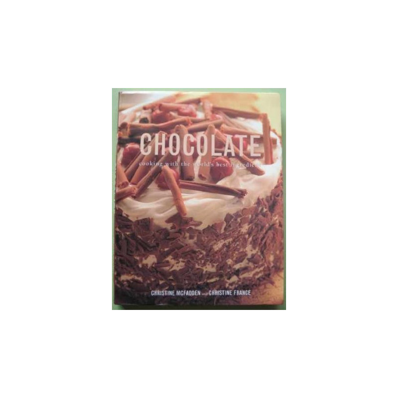 Chocolate: Cooking with the World's Best Ingredient
