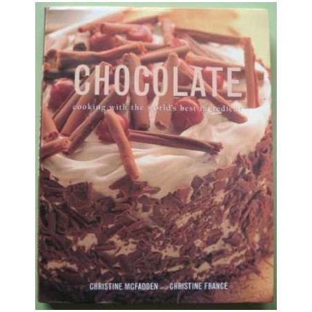 Chocolate: Cooking with the World's Best Ingredient