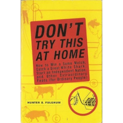 Don't Try This At Home by Hunter S. Fulghum