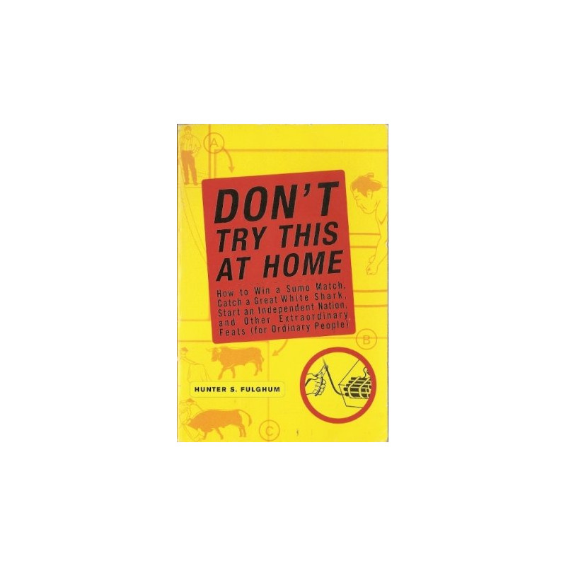 Don't Try This At Home by Hunter S. Fulghum