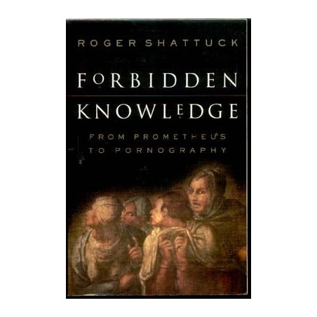 Forbidden Knowledge: From Prometheus to Pornography