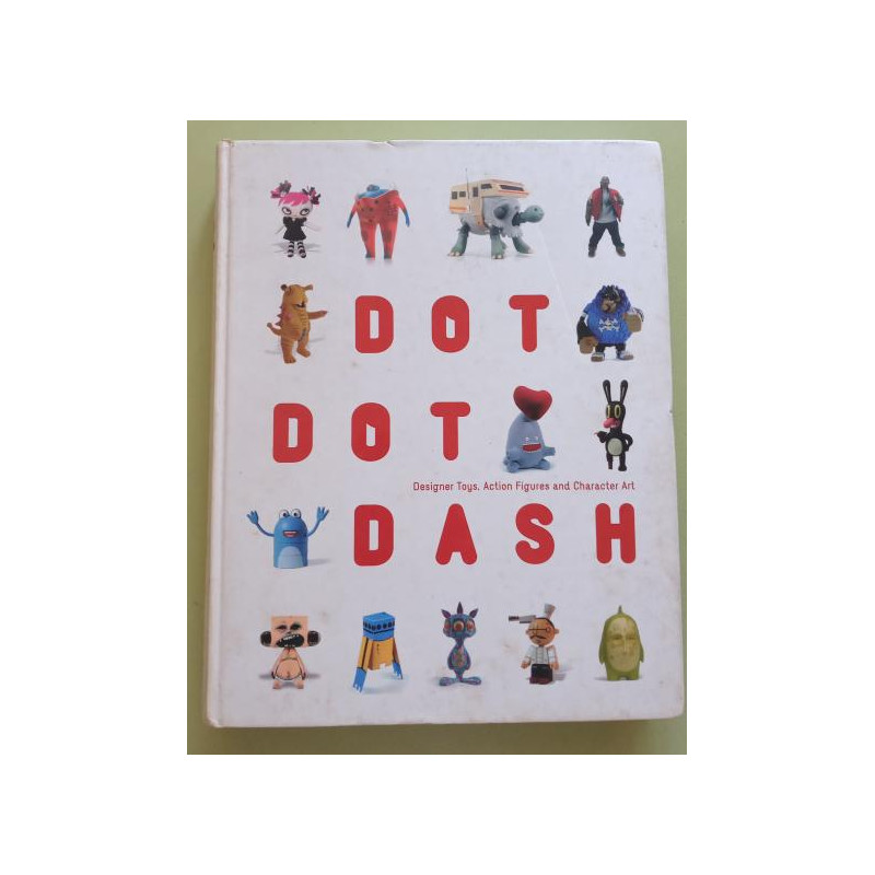 Dot Dot Dash: Designer Toys, Action Figures And Character Art (Hardbound)