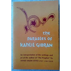 The Parables of Kahlil Gibran: An Interpretation of his Writings and His Art