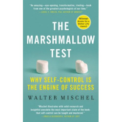 The Marshmallow Test: Mastering Self-Control by Walter Mischel
