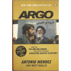 Argo: How the CIA and Hollywood Pulled Off the Most Audacious Rescue in History by Antonio Mendez and Matt Baglio