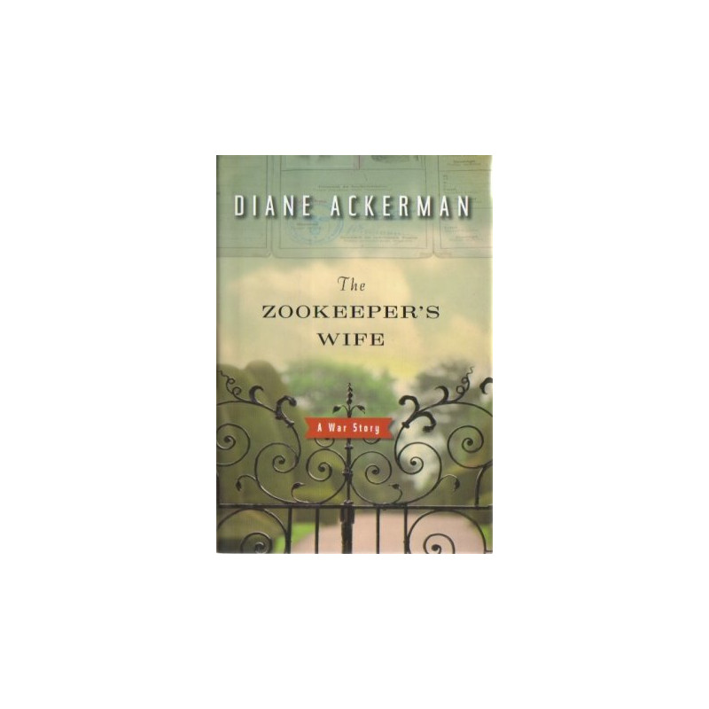 The Zookeeper's Wife: A War Story by Diane Ackerman