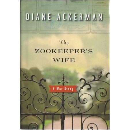 The Zookeeper's Wife: A War Story by Diane Ackerman