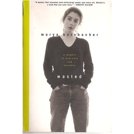 Wasted by Marya Hornbacher (Anorexia and Bulimia)