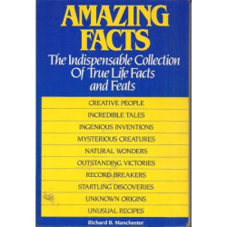 Amazing Facts: The Indispensable Collection of True Life Facts and Feats by Richard B. Manchester