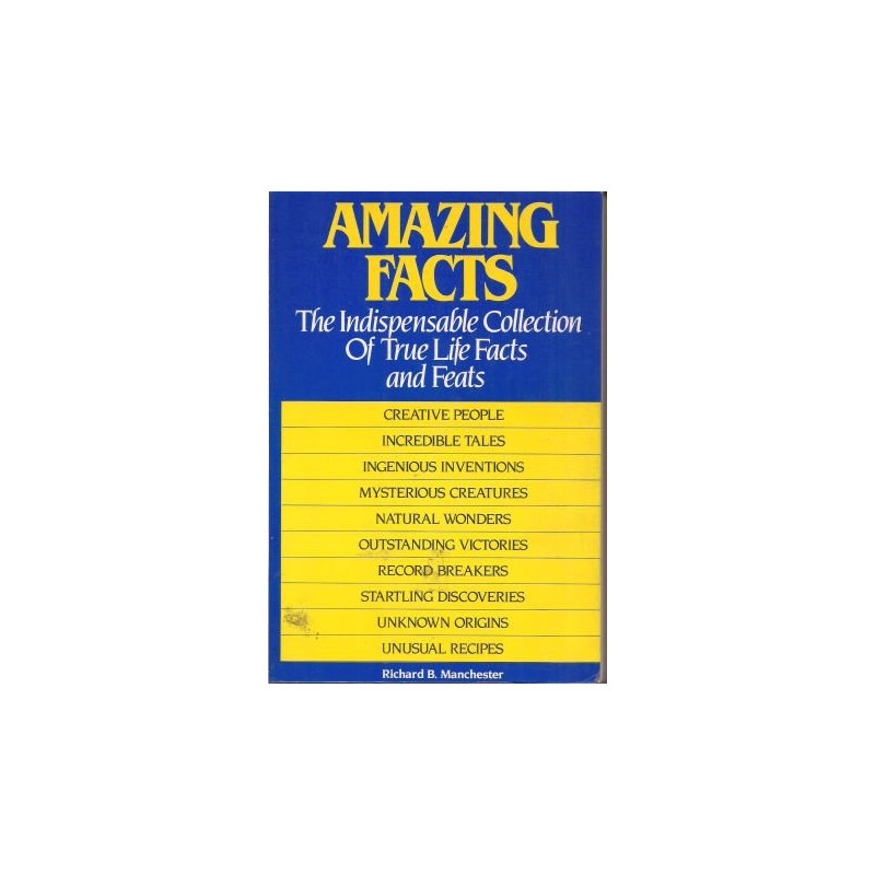 Amazing Facts: The Indispensable Collection of True Life Facts and Feats by Richard B. Manchester