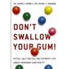 Don't Swallow Your Gum! Myths, Half-Truths, and Outright Lies About your Body and Health