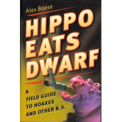 Hippo Eats Dwarf: A Field Guide to Hoaxes and Other B.S. by Alex Boese