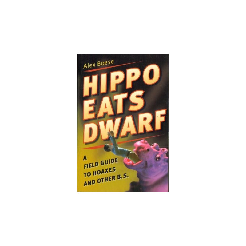 Hippo Eats Dwarf: A Field Guide to Hoaxes and Other B.S. by Alex Boese