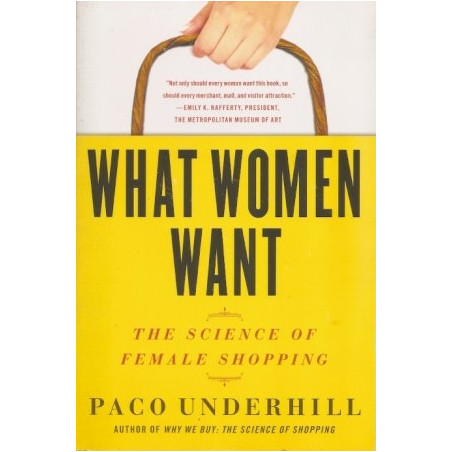 What Women Want: The Science of Female Shopping by Paco Underhill