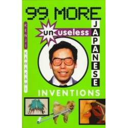 99 More Unuseless Japanese Inventions by Kenji Kawakami