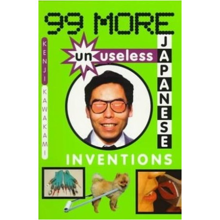 99 More Unuseless Japanese Inventions by Kenji Kawakami