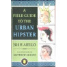 A Field Guide to the Urban Hipster by Josh Aiello