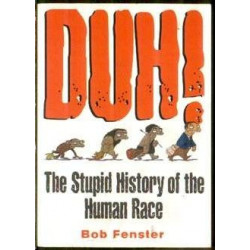 Duh! The Stupid History of the Human Race (HB)