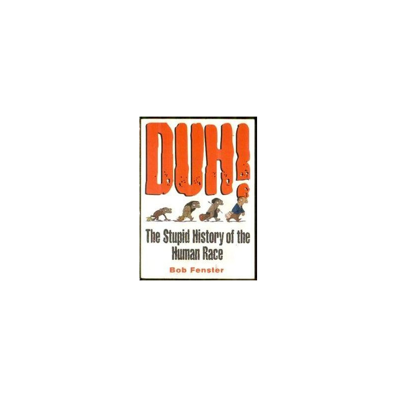Duh! The Stupid History of the Human Race (HB)