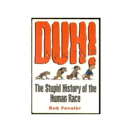 Duh! The Stupid History of the Human Race (HB)