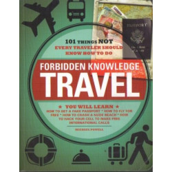 Forbidden Knowledge: Travel - 101 Things NOT Every...
