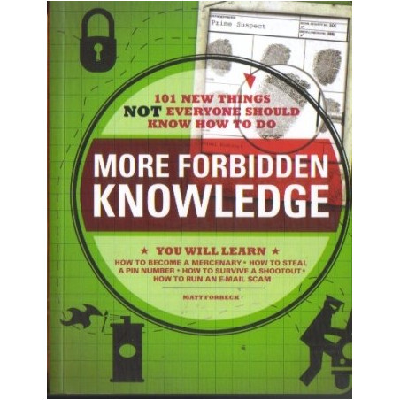 More Forbidden Knowledge: 101 New Things NOT Everyone Should Know How to Do