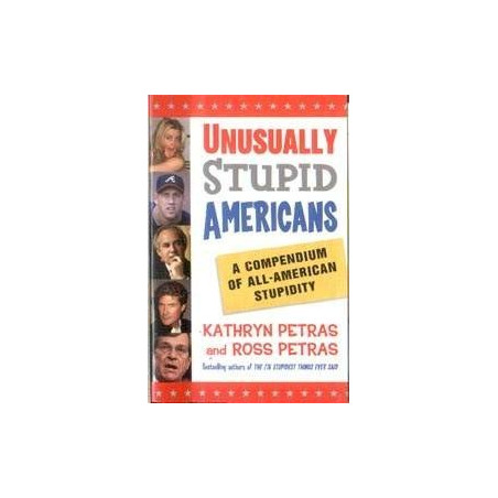 Unusually Stupid Americans: A Compendium of All-American Stupidity
