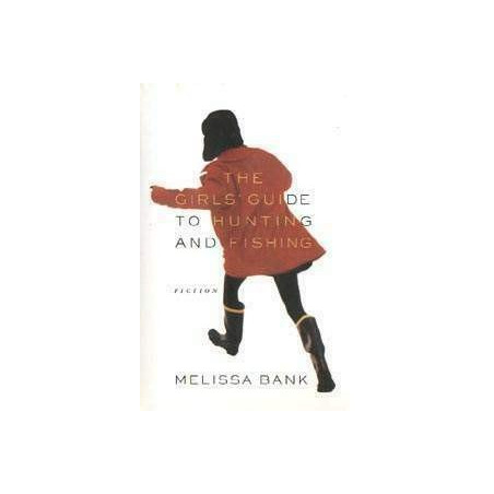 The Girls' Guide to Hunting and Fishing by Melissa Bank
