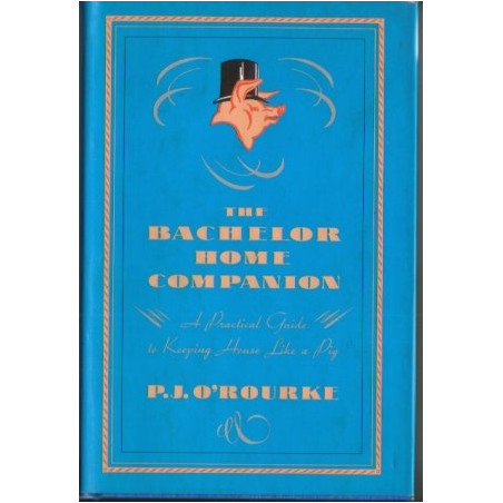 The Bachelor Home Companion by P.J. O'Rourke (Hardbound)