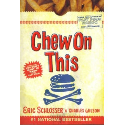 Chew On This: Everything You Don't Want to Know About Fast Food by Eric Schlosser