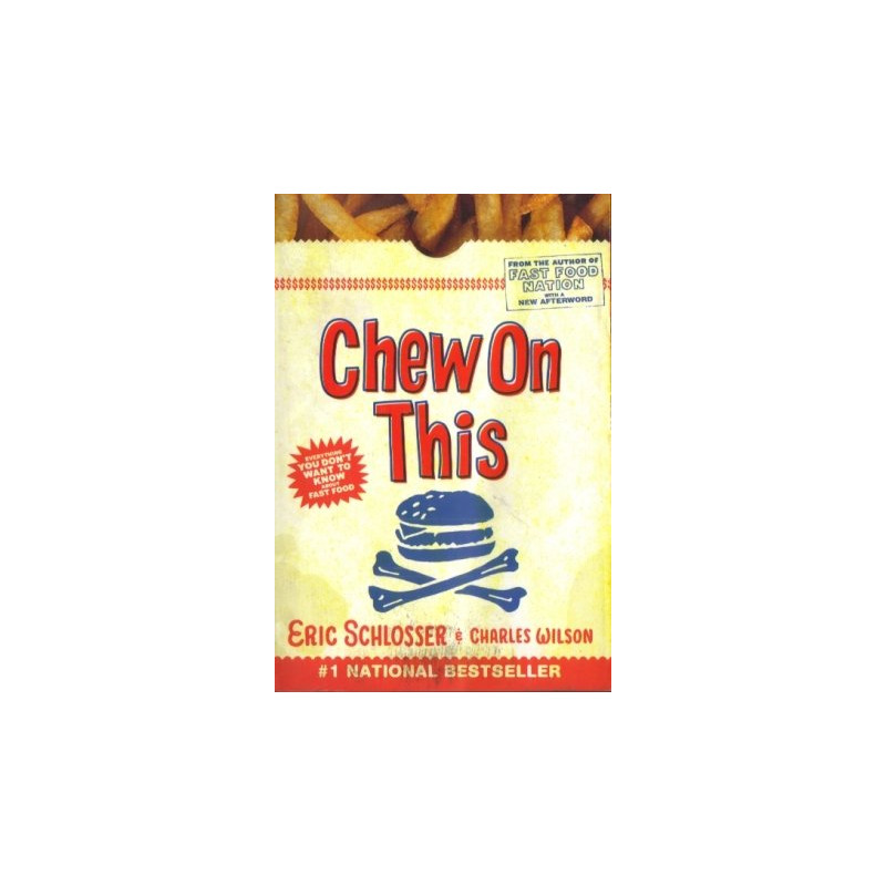 Chew On This: Everything You Don't Want to Know About Fast Food by Eric Schlosser