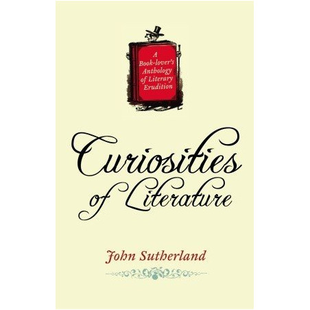 Curiosities of Literature by John Sutherland