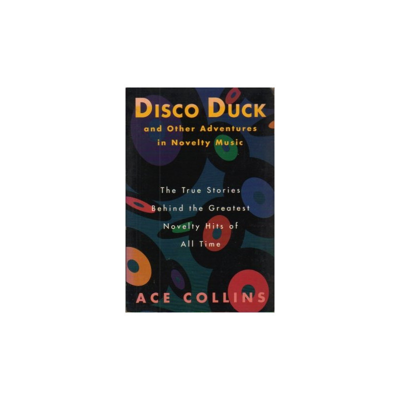 Disco Duck and Other Adventures in Novelty Music by Ace Collins