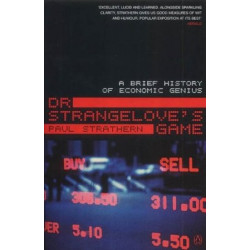 Dr. Strangelove's Game: A Brief History of Economic Genius by Paul Strathern