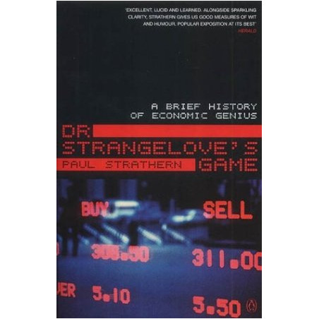 Dr. Strangelove's Game: A Brief History of Economic Genius by Paul Strathern