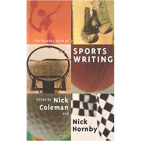 The Picador Book of Sports Writing (Edited by Nick Coleman and Nick Hornby)