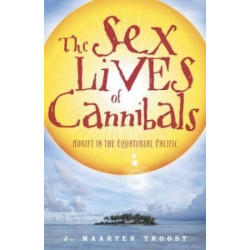 The Sex Lives of Cannibals: Adrift in the Equatorial Pacific by J. Maarten Troost