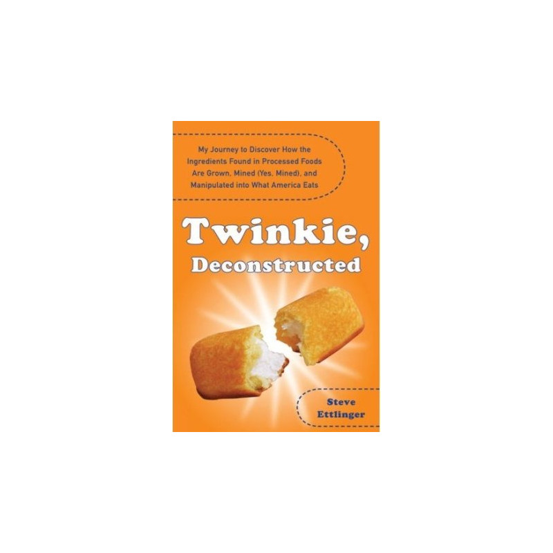 Twinkie, Deconstructed by Steve Ettlinger