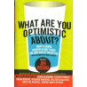What Are You Optimistic About? Today's Leading Thinkers on Why Things are Good and Getting Better