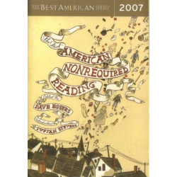 The Best American Nonrequired Reading 2007 (Dave Eggers)
