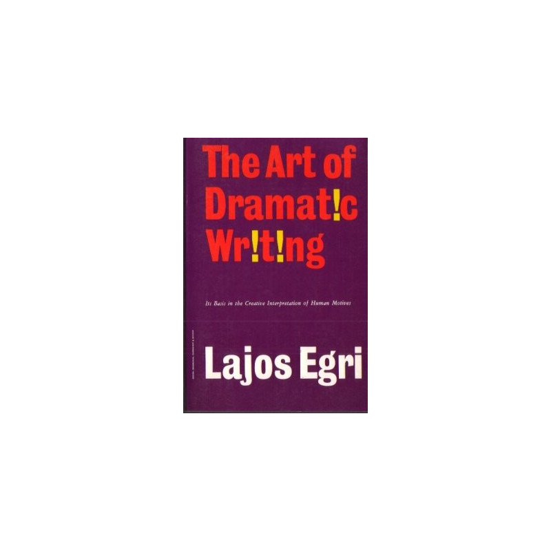 The Art of Dramatic Writing by Lajos Egri