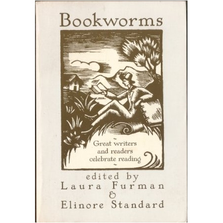 Bookworms: Great Writers and Readers Celebrate Reading (Edited by Laura Furman & Elinore Standard)