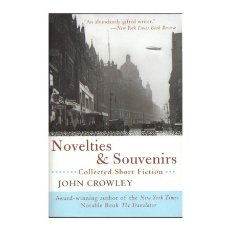 Novelties & Souvenirs: Collected Short Fiction by John Crowley