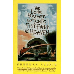 The Lone Ranger and Tonto Fistfight in Heaven by Sherman Alexie