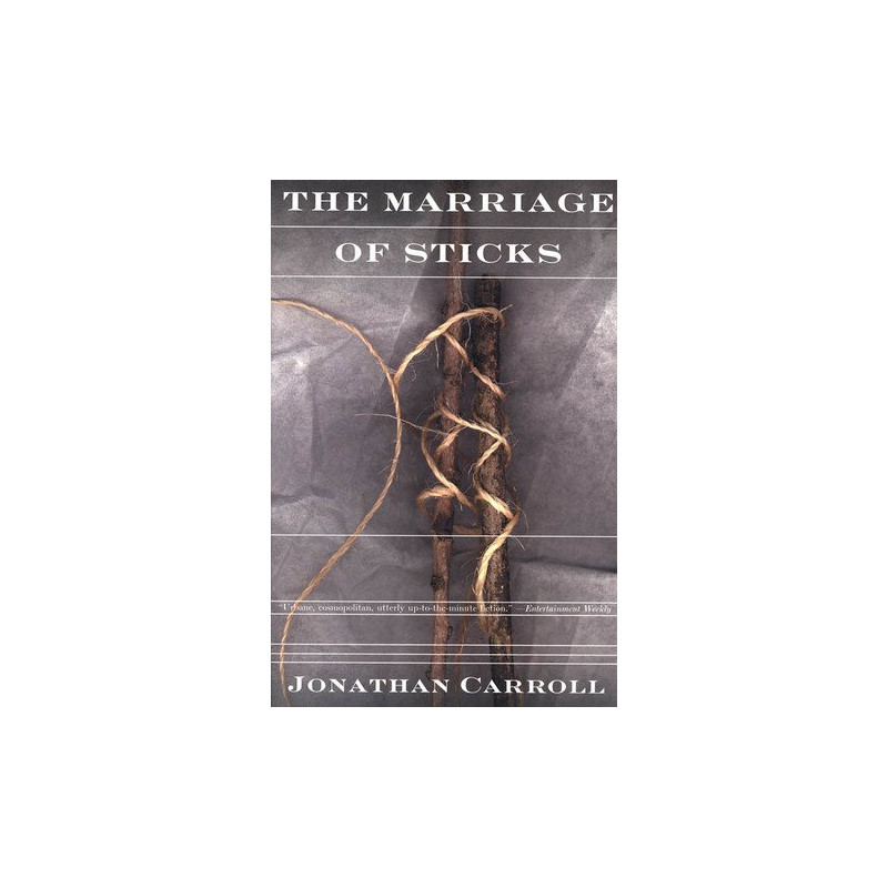 The Marriage of Sticks by Jonathan Carroll