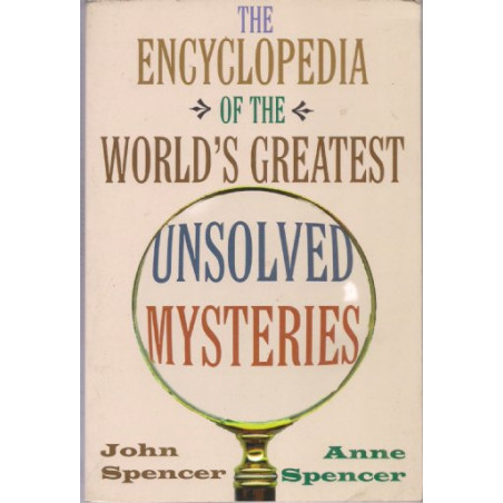 The Encyclopedia of the World's Greatest Unsolved Mysteries by John Spencer & Anne Spencer