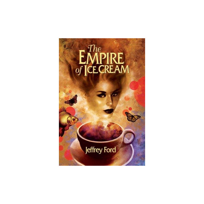 The Empire of Ice Cream by Jeffrey Ford (Hardbound)