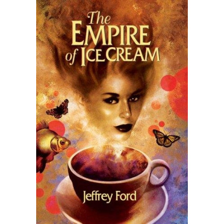 The Empire of Ice Cream by Jeffrey Ford (Hardbound)